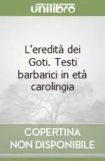 L‘eredità dei Goti. Testi barbarici in età carolingia Pagamento Sicuro