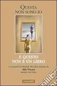 Popolare Questa non sono io. E questo non è un libro. Le intuizioni di Mashall McLuhan rivisitate da Aldo Vincent quarant‘anni dopo