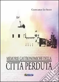 Memorie gastronomiche della città perduta Sconto