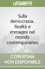 Reso Gratuito Sulla democrazia. Realtà e immagini nel mondo contemporaneo