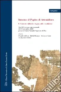 Professionale Intorno al papiro di Artemidoro. Vol. 1 Contesto culturale, lingua, stile e tradizione. Atti del Convegno internazionale (Pisa, 15 novembre 2008)