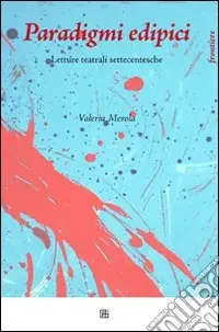 Di Tendenza Paradigmi edipici. Letture teatrali settecentesche