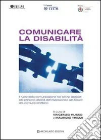 Offerta Comunicare la disabilità. Il ruolo della comunicazione nei servizi dedicati alle persone disabili dell‘assessorato alla salute del comune di Milano