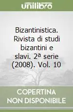 Bizantinistica. Rivista di studi bizantini e slavi. 2ª serie (2008). Vol. 10 Prezzo Conveniente