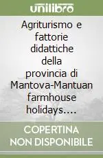 Acquista Ora Agriturismo e fattorie didattiche della provincia di Mantova-Mantuan farmhouse holidays. Ediz. bilingue