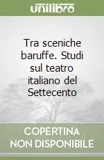 Non Perdere Tra sceniche baruffe. Studi sul teatro italiano del Settecento