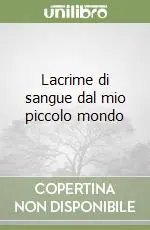 Lacrime di sangue dal mio piccolo mondo Miglior Prezzo