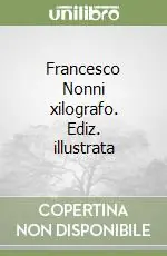 Francesco Nonni xilografo. Ediz. illustrata Sconto