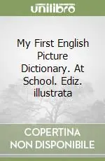 Offerta My First English Picture Dictionary. At School. Ediz. illustrata