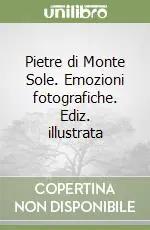 Prezzo Ridotto Pietre di Monte Sole. Emozioni fotografiche. Ediz. illustrata