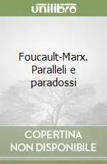 Non Perdere Foucault-Marx. Paralleli e paradossi