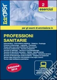 EdiTest Professioni sanitarie. Esercizi & Verifiche. Prove ufficiali e simulazioni d‘esame commentate per la preparazione ai test di accesso. Con software di simulazione Nuova Collezione