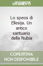 Lo speos di Ellesija. Un antico santuario della Nubia Vendita Finale