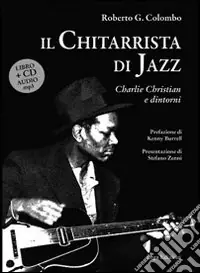 Offerta Limitata Il chitarrista di jazz. Charlie Christian e dintorni. Con CD Audio