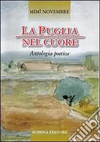 Nuova Collezione La Puglia nel cuore. Antologia poetica