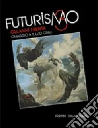 Futurismo giuliano. Gli anni Trenta. Omaggio a Tullio Crali. Catalogo della mostra (Gorizia, 27 novembre 2009-28 febbraio 2010). Ediz. illustrata Miglior Prezzo