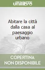 Abitare la città dalla casa al paesaggio urbano Reso Gratuito