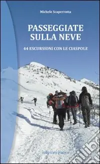 Prezzo Di Fabbrica Passeggiate sulla neve. 44 escursioni con le ciaspole