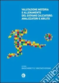 Offerta Limitata Valutazione motoria e allenamento del giovane calciatore. Analizzatori e abilità