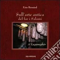 Ordina Subito Sull‘arte antica del far i salami. Al luganagher