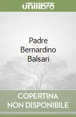 Solo Oggi Padre Bernardino Balsari