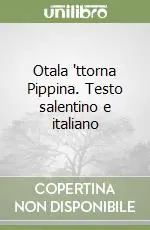 Saldi Otala ‘ttorna Pippina. Testo salentino e italiano