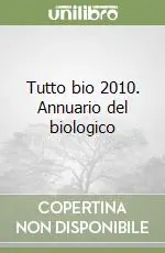 Ultime Pezzi Tutto bio 2010. Annuario del biologico
