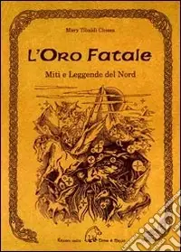 Prezzo Scontato L‘oro fatale. Miti e legende del Nord. Trascritti dall‘edda e dalle antiche saghe scandinave, danesi e islandesi