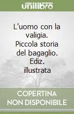 Di Tendenza L‘uomo con la valigia. Piccola storia del bagaglio. Ediz. illustrata