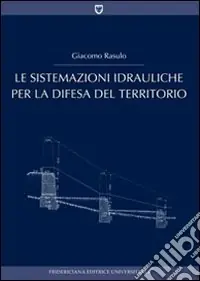 Spedito Oggi Le sistemazioni idrauliche per la difesa del territorio