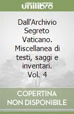Dall‘Archivio Segreto Vaticano. Miscellanea di testi, saggi e inventari. Vol. 4 Offerta