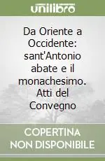 Promozione Da Oriente a Occidente sant‘Antonio abate e il monachesimo. Atti del Convegno