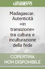 Madagascar. Autenticità «in transizione» tra cultura e inculturazione della fede Solo Oggi
