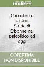 Nuova Collezione Cacciatori e pastori. Storia di Erbonne dal paleolitico ad oggi