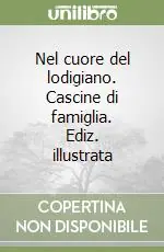 Offerta Lampo Nel cuore del lodigiano. Cascine di famiglia. Ediz. illustrata