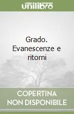 Grado. Evanescenze e ritorni Prezzo Conveniente