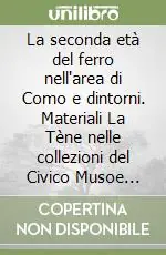 Non Perdere La seconda età del ferro nell‘area di Como e dintorni. Materiali La Tène nelle collezioni del Civico Musoe Archeologico P. Giovio