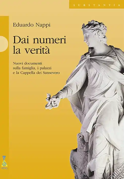 Dai numeri la verità. Nuovi documenti sulla famiglia, i palazzi e la cappella dei Sansevero Prezzo Basso