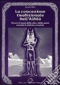 Spedito Oggi La concezione tradizionale dell‘aldilà. Ovvero il senso della vita e della morte secondo le dottrine arcaiche