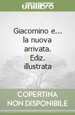 Giacomino e... la nuova arrivata. Ediz. illustrata Acquista Ora