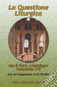 La questione liturgica. Atti delle Giornate Liturgiche di Fontgombault (22-24 luglio 2001) Spedito Oggi