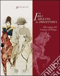 Compra Oggi Stesso Fili argento in prefettizia. Alle origini del Comune di Pelago