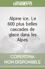 Reso Gratuito Alpine ice. Le 600 plus belles cascades de glace dans les Alpes