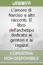 L‘amore di Narciso e altri racconti. Il libro dell‘archetipo dedicato ai genitori e ai ragazzi Occasione