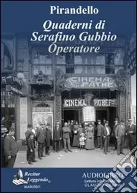 Non Perdere Quaderni di Serafino Gubbio operatore letto da Claudio Carini. Audiolibro. CD Audio formato MP3. Ediz. integrale