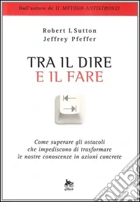 Compra Adesso Tra il dire e il fare. Come trasformare le nostre idee in azione
