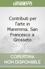Contributi per l‘arte in Maremma. San Francesco a Grosseto Promozione Esclusiva