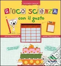 Gioco scienza con il gusto. Con un taccuino dei sapori e delle ricette Scelto Dai Clienti