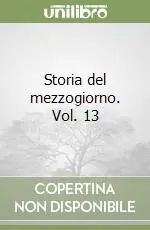 Soddisfatti O Rimborsati Storia del mezzogiorno. Vol. 13