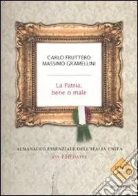 La patria, bene o male. Almanacco essenziale dell‘Italia unita (in 150 date) Occasione